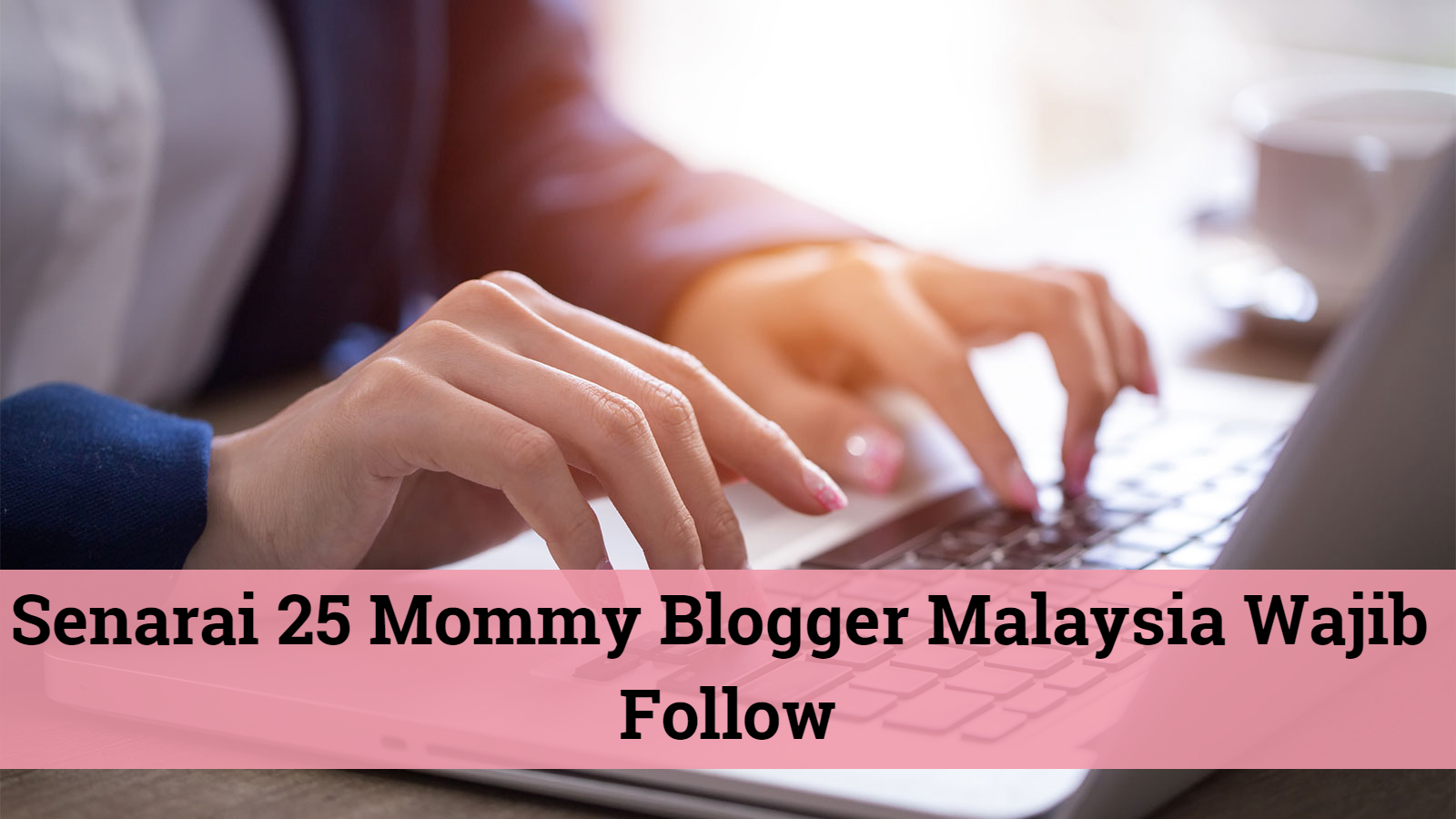 Senarai 25 Mommy blogger Malaysia wajib follow